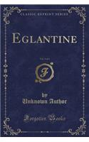 Eglantine, Vol. 3 of 3 (Classic Reprint)