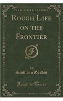 Rough Life on the Frontier (Classic Reprint)