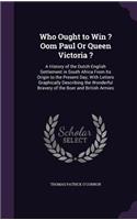 Who Ought to Win ? Oom Paul Or Queen Victoria ?
