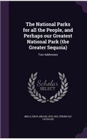 National Parks for all the People, and Perhaps our Greatest National Park (the Greater Sequoia): Two Addresses