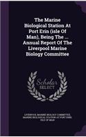 The Marine Biological Station at Port Erin (Isle of Man), Being the ... Annual Report of the Liverpool Marine Biology Committee