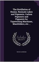 The Distillation of Resins. Resinate Lakes and Pigments. Carbon Pigments and Pigments for Typewriting Machines, Manifolders, etc. ..