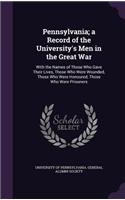 Pennsylvania; A Record of the University's Men in the Great War