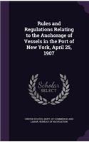 Rules and Regulations Relating to the Anchorage of Vessels in the Port of New York, April 25, 1907: (English)