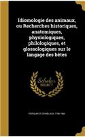 Idiomologie des animaux, ou Recherches historiques, anatomiques, physiologiques, philologiques, et glossologiques sur le langage des bêtes