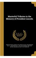 Masterful Tributes to the Memory of President Lincoln