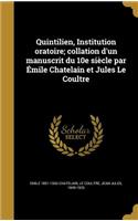 Quintilien, Institution oratoire; collation d'un manuscrit du 10e siècle par Émile Chatelain et Jules Le Coultre
