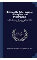 Notes on the Rebel Invasion of Maryland and Pennsylvania