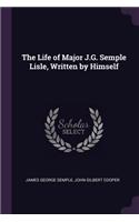 The Life of Major J.G. Semple Lisle, Written by Himself