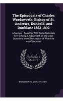 The Episcopate of Charles Wordsworth, Bishop of St. Andrews, Dunkeld, and Dunblane 1853-1892