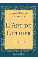 L'Art Du Luthier (Classic Reprint)