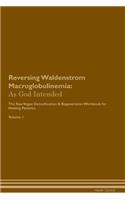 Reversing Waldenstrom Macroglobulinemia: As God Intended the Raw Vegan Plant-Based Detoxification & Regeneration Workbook for Healing Patients. Volume 1