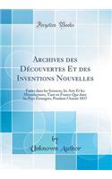 Archives Des Découvertes Et Des Inventions Nouvelles: Faites Dans Les Sciences, Les Arts Et Les Manufactures, Tant En France Que Dans Les Pays Étrangers, Pendant l'Année 1837 (Classic Reprint)