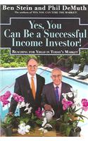 Yes, You Can Be a Successful Income Investor!: Reaching for Yield in Today's Market