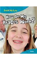 How do my Braces Work?: (Inside My Body)