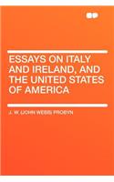 Essays on Italy and Ireland, and the United States of America