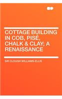 Cottage Building in Cob, Pisé, Chalk & Clay; A Renaissance