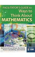 Facilitator's Guide to Ways to Think about Mathematics