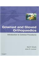 Gowned and Gloved Orthopaedics: Introduction to Common Procedures