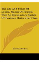 Life And Times Of Louisa, Queen Of Prussia With An Introductory Sketch Of Prussian History Part Two