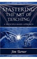 Mastering the Art of Teaching; A Principle Based Approach