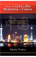 How to Live and Do Business in China: Eight Lessons I Learned from the Communists(English)