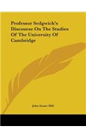 Professor Sedgwick's Discourse On The Studies Of The University Of Cambridge: (English)