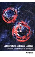 Gatewatching and News Curation: Journalism, Social Media, and the Public Sphere