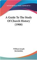 A Guide To The Study Of Church History (1908)