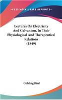 Lectures On Electricity And Galvanism, In Their Physiological And Therapeutical Relations (1849)
