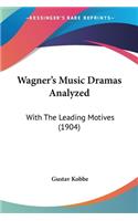 Wagner's Music Dramas Analyzed: With The Leading Motives (1904)