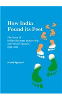 How India Found Its Feet: The Story of Indian Business Leadership and Value Creation, 1991-2010