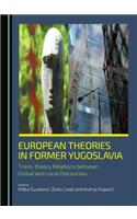 European Theories in Former Yugoslavia: Trans-Theory Relations Between Global and Local Discourses