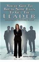 You've Got To Break Some Eggs To Get The Leader: Unlocking the Motivation to Lead(English)