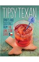 Tipsy Texan: Spirits and Cocktails from the Lone Star State