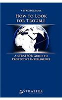 How to Look for Trouble: A Stratfor Guide to Protective Intelligence(English)
