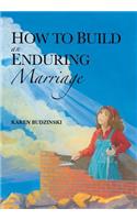 How to Build an Enduring Marriage