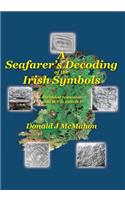 Seafarer's Decoding of the Irish Symbols: The Oldest Testament: 3200 BCE to 2500 BCE