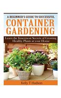A Beginner's Guide to Successful Container Gardening