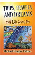 TRIPS, TRAVELS, and DREAMS