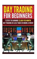 Day Trading for Beginners: 7 Steps to Earning $2,000 per Month Day Trading in Less than 20 Hours a Week!