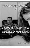 Forced To Be Her Cuckold Husband: (1 Hubby Humiliation)