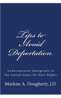 Tips to Avoid Deportation: Undocumented Immigrants in the United States Do Have Rights