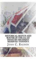 Historical Sketch and Roster Of The GA 1st Infantry Regiment Reserves ? Fannin's: (15 Georgia Regimental History)