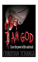 I am God: I Have the Power of Life and Death