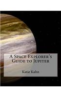 A Space Explorer's Guide to Jupiter
