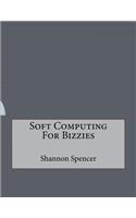 Soft Computing For Bizzies