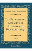 The Pennsylvania Magazine of History and Biography, 1899, Vol. 23 (Classic Reprint)