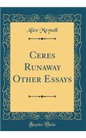 Ceres Runaway Other Essays (Classic Reprint)