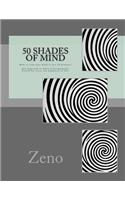 50 Shades of Mind: How to calm your mind in just 10 minutes? Zen Approach to Adult Coloring books, Creativity, focus and happiness in life.